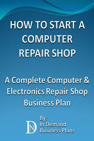 How To Start A Computer Repair Shop A Complete Computer Electronics Repair Business Plan Amazo Computer Repair Shop Computer Repair Computer Repair Business