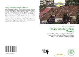 Tkw عdnاn bn tkw mnwwr; Tengku Adnan Tengku Mansor 978 613 9 32015 8 6139320151 9786139320158