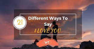 Which leads to yet another question: 21 Different Ways To Say I Love You