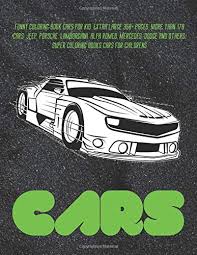 In addition, car racing matches are also very exciting to watch. Funny Coloring Book Cars For Kid Extra Large 350 Pages More Than 170 Cars Jeep Porsche Lamborghini Alfa Romeo Mercedes Dodge And Others Childrens Car Funny Coloring Book For Kid Carter