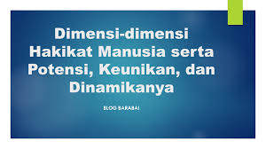 Pendidikan menurut unesco unesco menyebutkan bahwa: Dimensi Dimensi Hakikat Manusia Serta Potensi Keunikan Dan Dinamikanya Blog Barabai