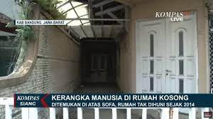 Check spelling or type a new query. Temuan Kerangka Manusia Di Rumah Kosong Bandung Janggal Kondisi Halaman Tak Wajar Surya