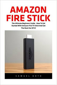 Jailbroken firestick for sale only $59 fully loaded unlocked limited time offer! Amazon Fire Stick The Ultimate Beginners Guide How To Get Started With Amazon Fire Tv Stick And Get The Most Out Of It Amazon Fire Tv Stick User Guide Streaming Devices