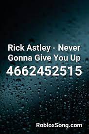 You can simple copy the song id which is showing below. Rick Astley Never Gonna Give You Up Roblox Id Roblox Music Codes Never Gonna Rick Astley Rick Astley Never Gonna