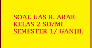 Soal uts bahasa arab kelas 2 semester 1 arab. Soal Uas B Arab Kelas 2 Semester 1 Ganjil 2016 2017 Soalbagus Com