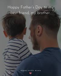 Express your love with by sending warm love message for brother. 40 Best Happy Father S Day Brother Quotes With Images