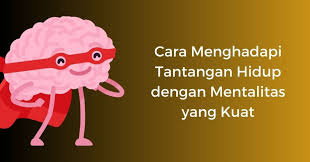 Cara Menghadapi Tantangan Hidup Dengan Mentalitas Yang Kuat - Zona Sukses