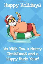 Maybe you would like to learn more about one of these? Happy Holidays We Wish You A Merry Christmas And A Happy Nude Year Santa Christmas Humor Journal And Notebook For Creative Writing And Drawing Funny Holiday Gag Gift For Adults Of All