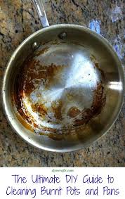 The Ultimate Diy Guide To Cleaning Burnt Pots And Pans Clean Burnt Pots Cleaning Hacks Cleaning Recipes