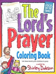Praying is very important for christians, and with this coloring page, kids will learn the lord's prayer. The Lord S Prayer Coloring Book Shirley Dobson 9780830771158 Christianbook Com