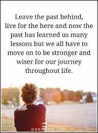 Leave the past behind has been found in 106 phrases from 101 titles. 18 Past Quotes Ideas Past Quotes Quotes Inspirational Quotes