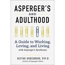 Your doctor might recommend one or several types of therapies to help you or your child cope with asperger's syndrome. Asperger S And Adulthood A Guide To Working Loving And Living With Asperger S Syndrome By Blythe Grossberg