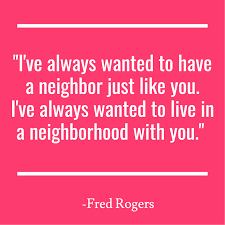 10 Most Inspiring Mr Rogers Quotes To Celebrate Won T You Be My Neighbor Neighbor Quotes Mr Rogers Quote Neighborhood Quote