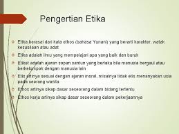 Diantaranya mengemukakan etika kedalam dua pengertian yakni: Etika Dan Kaidah Beragama Pengertian Etika Berasal Dari