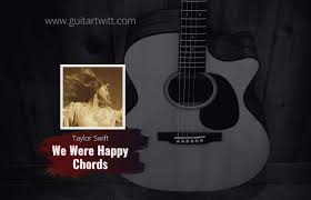 Maybe you would like to learn more about one of these? Taylor Swift We Were Happy Chords For Guitar Piano Ukulele Guitartwitt