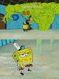 Yup People Forget We Ve Lived Through Shit Like This Before In 2020 Funny Spongebob Memes Crazy Funny Memes Really Funny Memes