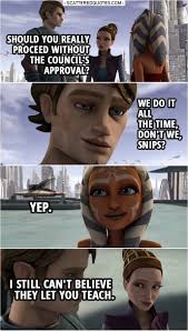 I Still Can T Believe They Let You Teach Scattered Quotes Star Wars Ahsoka Star Wars Anakin Star Wars Geek