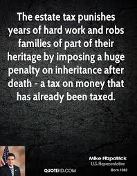 Inheritance taxes are assessed by individual states when the deceased person's assets are disbursed. Quotes About Inheritance Tax 24 Quotes