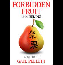 Something, especially something sexual, that is even more attractive because it is not allowed…. Forbidden Fruit 1980 Beijing A Memoir Gail Pellett
