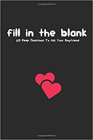 Old blank fills can be found under their respective categories, so be sure to check out any you may have missed. Fill In The Blank Questions To Ask Your Boyfriend Game Note Book Activities Journal For Boyfriends Partners Love Questions To Ask Boyfriend About Me Notebooks Questions To Ask Bf 9798619895568