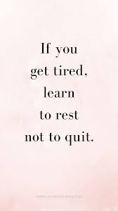 Best Motivational Inspirational Gym Fitness Quotes - If You Get Tired Learn To Rest Inspirational Quotes Motivation Wisdom Quotes Best Motivational Quotes