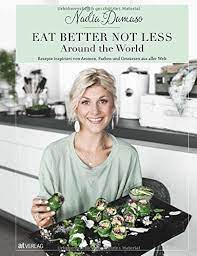 Eat Better Not Less Around The World Rezepte Inspiriert Von Aromen Farben Und Gewurzen Aus Aller Welt Amazon Com Br