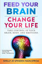 Feed Your Brain Change Your Life: Take Control Of Your Brain, Body ...