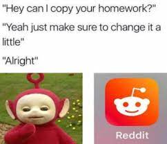 Dopl3r Com Memes Hey Can L Copy Your Homework Yeah Just Make Sure To Change It A Little Alright Reddit