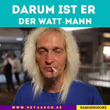 Der "WATT" Mann!