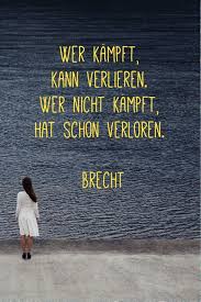 Spruch Wer Kämpft Kann Verlieren Wer Nicht Kämpft Hat Schon Verloren Wer Kampft Kann Verlieren Wer Nicht Kampft Hat Schon Verloren Brecht Schone Zitate Furs Leben Motivation Selbstbewusstsein Spruche Zitate Spruche Zitate