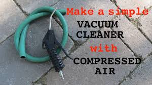 How To Make A Simple Suction Vacuum Cleaner Using Compressed Air And A Hose Compressed Air Easy Vacuum Simple Vacuum Cleaner