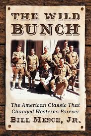 The Wild Bunch: The American Classic That Changed Westerns Forever [Book]