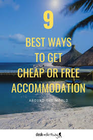 9 Best Ways To Get Cheap Accommodation Or Even Free In 2020 Cheap Accommodation Online Travel Agency Travel Tips