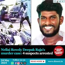 The Palayamkottai police have arrested four suspects involved in the murder  of Nellai Rowdy, Deepak Raja. Earlier, Deepak Raja was murdered in front of  his fiancée