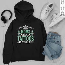 Maybe you would like to learn more about one of these? Awesome Moms Have Tattoos And Pitbulls Shirt T Shirt Teejeepus