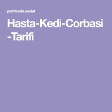 Hasta Kedi Corbasi Tarifi Kedi Tarifler Bilgi