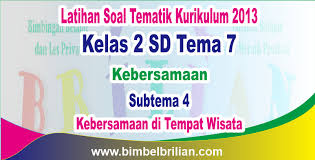 Download Soal Tema 7 Kelas 2 Sd Subtema 4 Kebersamaan Di Tempat Wisata Dan Kunci Jawaban Bimbel Brilian