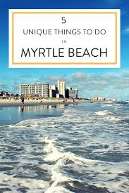 5 Unique Things To Do In Myrtle Beach Myrtle Beach Trip Myrtle Beach Family Vacation Myrtle Beach Travel