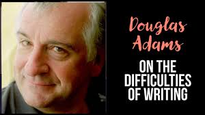 Douglas Adams On The Difficulties Of Writing