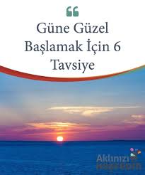 Gune Guzel Baslamak Icin 6 Tavsiye Aklinizi Kesfedin Hayat Duygular Gunaydin
