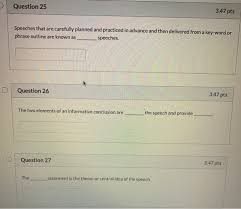 Informative speech formal outline formal outlining principles example informative speech outline a formal outline lists the main ideas and their support as well as the relative importance of the speechs elements. Solved 3 47 Pts Question 25 Speeches That Are Carefully P Chegg Com