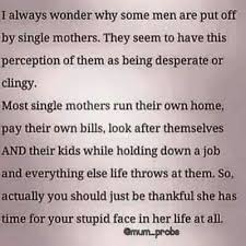 If You Meet A Man And You Are A Single Mom And You Have To For One Second Explain All Of This He Is Not The O Single Mom Dating Mom