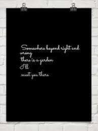 Somewhere Between Right And Wrong There Is A Garden I Will Meet You There Google Search
