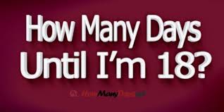 How Many Days Until I M 18 Years Old How Many Days Day Age Calculator