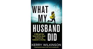 Check spelling or type a new query. What My Husband Did By Kerry Wilkinson