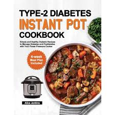 Prediabetic diet & health tips. Type 2 Diabetes Instant Pot Cookbook Simple And Healthy Diabetic Recipes To Manage Diabetes And Prediabetes With Your Power Pressure Cooker 4 Week Meal Plan Included Hardcover Walmart Com Walmart Com