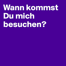 Wann kommst du wieder, mein kleiner fliegerunteroffizier. Wann Kommst Du Mich Besuchen Post By Hanna1 On Boldomatic