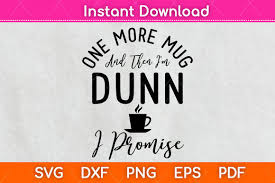 They spend almost all day lying on a tree branch and enjoying the weather. One More Mug And Then I M Dunn Svg Graphic By Graphic School Creative Fabrica