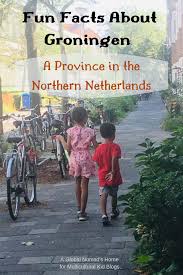 Fun Facts About Groningen A Province In The Northern Netherlands Multicultural Kid Blogs Groningen Netherlands Fun Facts