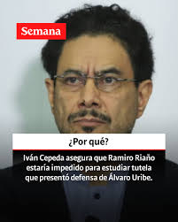 Esto dijo:  https://www.semana.com/politica/articulo/ivan-cepeda-asegura-que-magistrado-ramiro-riano-estaria-impedido-para-estudiar-tutela-que-presento-defensa-de-alvaro-uribe/202513/